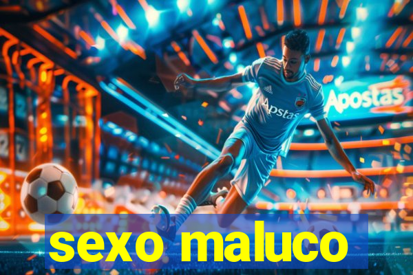 sexo maluco